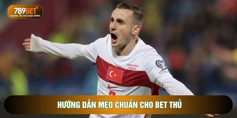 Hướng dẫn mẹo chuẩn cho bet thủ